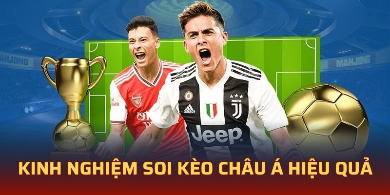 Kinh nghiệm soi kèo châu Á hiệu quả